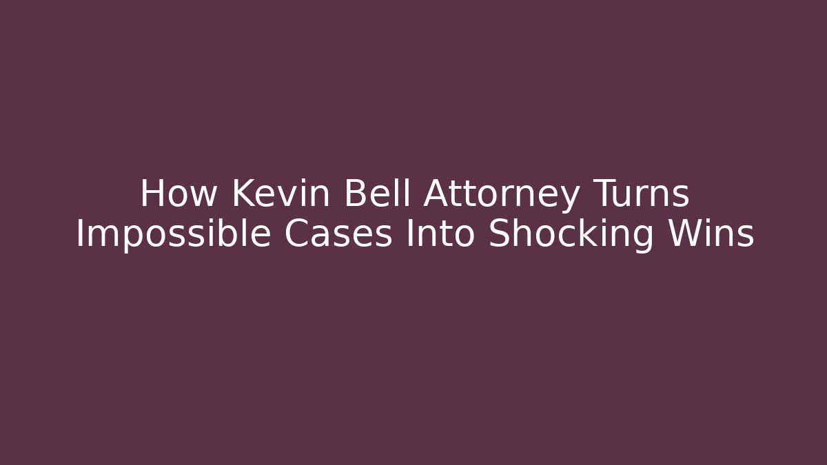 How Kevin Bell Attorney Turns Impossible Cases Into Shocking Wins