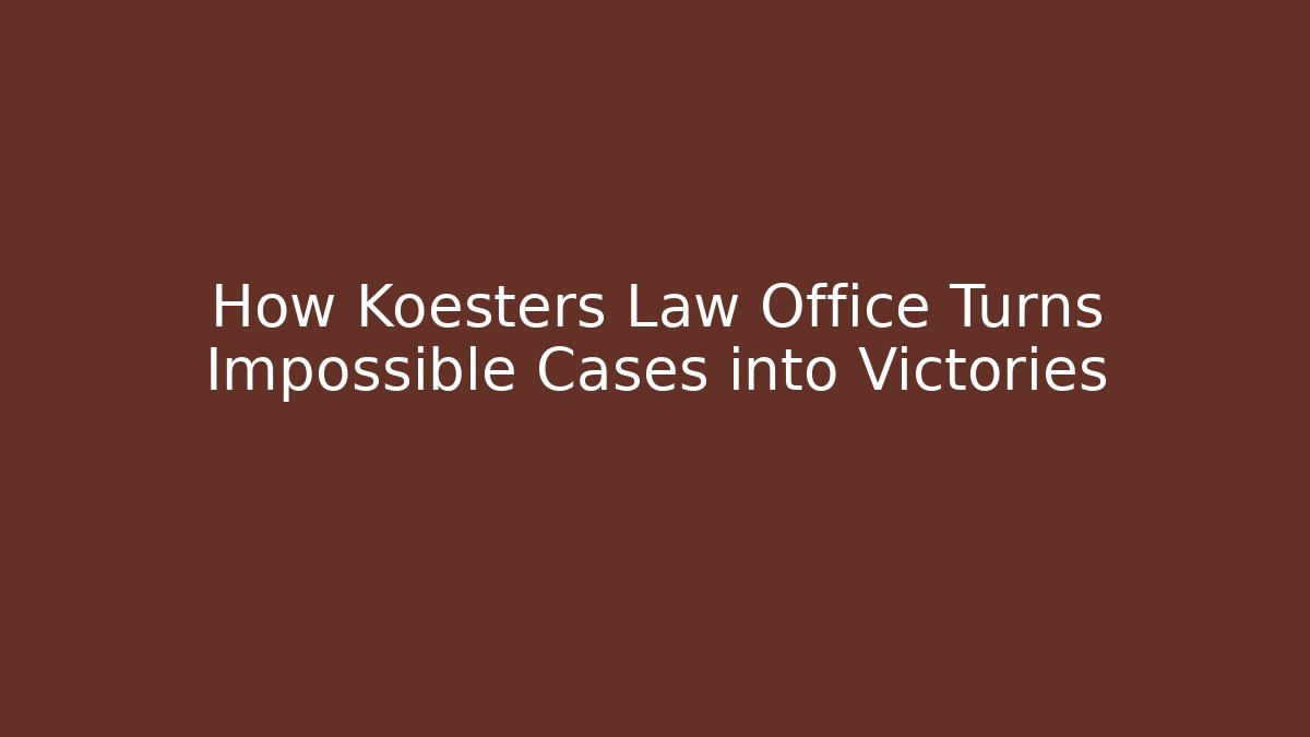 How Koesters Law Office Turns Impossible Cases into Victories
