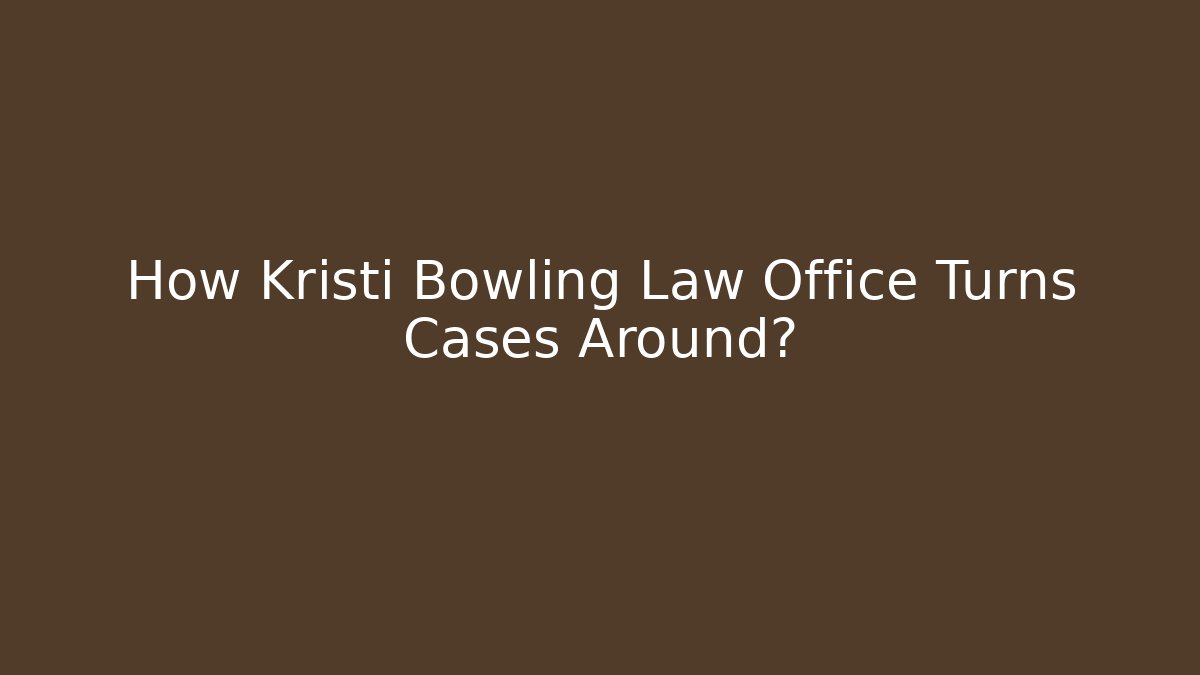 How Kristi Bowling Law Office Turns Cases Around? - WealthxGroup