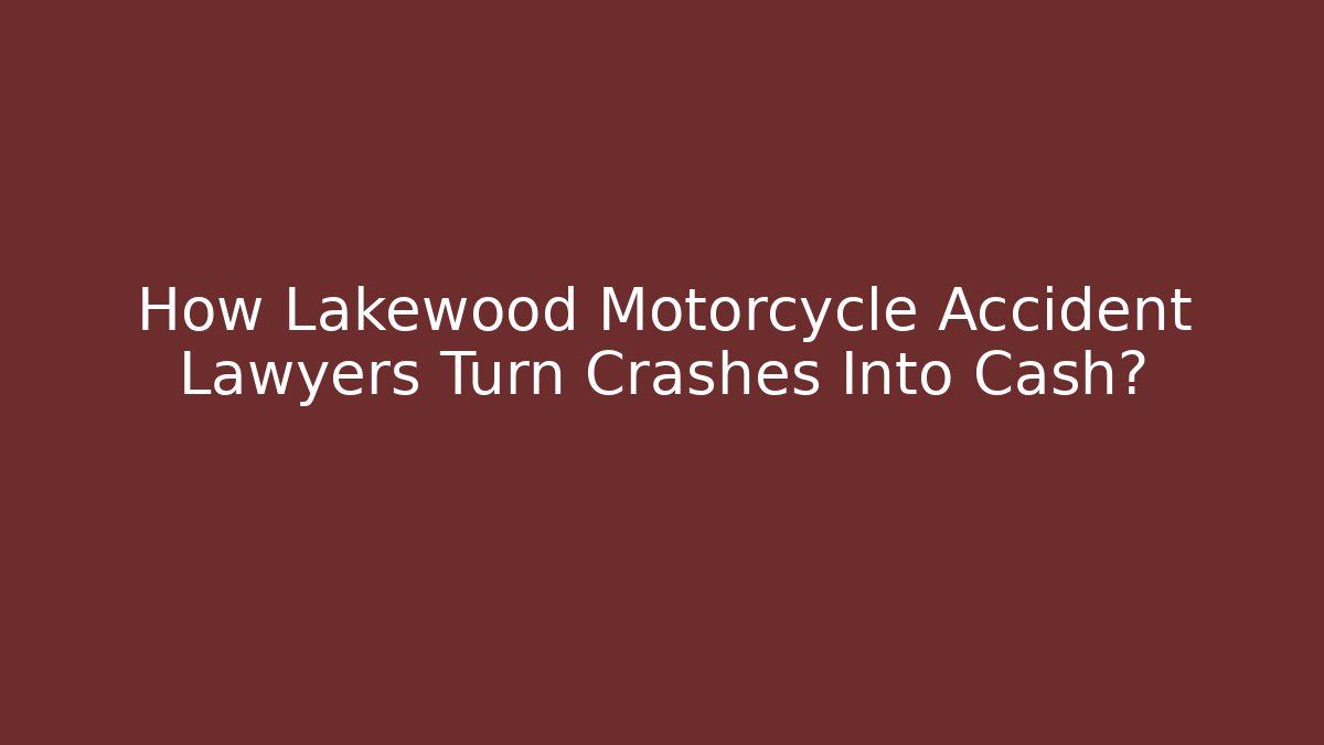 How Lakewood Motorcycle Accident Lawyers Turn Crashes Into Cash? - WealthxGroup