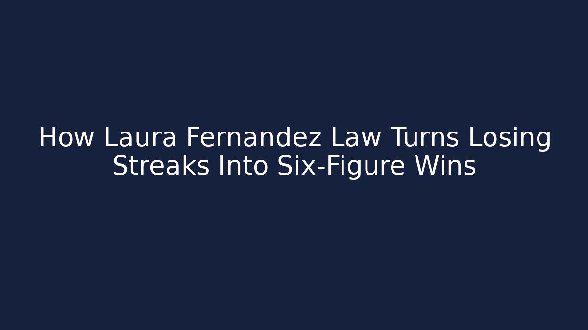 How Laura Fernandez Law Turns Losing Streaks Into Six-Figure Wins