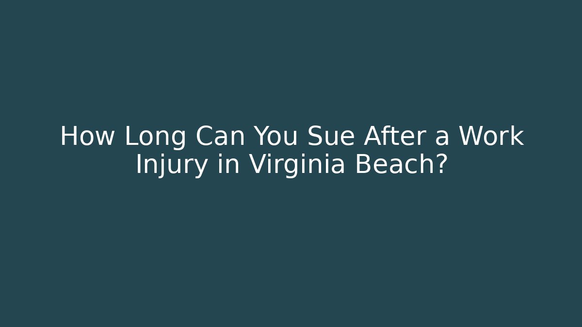 How Long Can You Sue After a Work Injury in Virginia Beach?