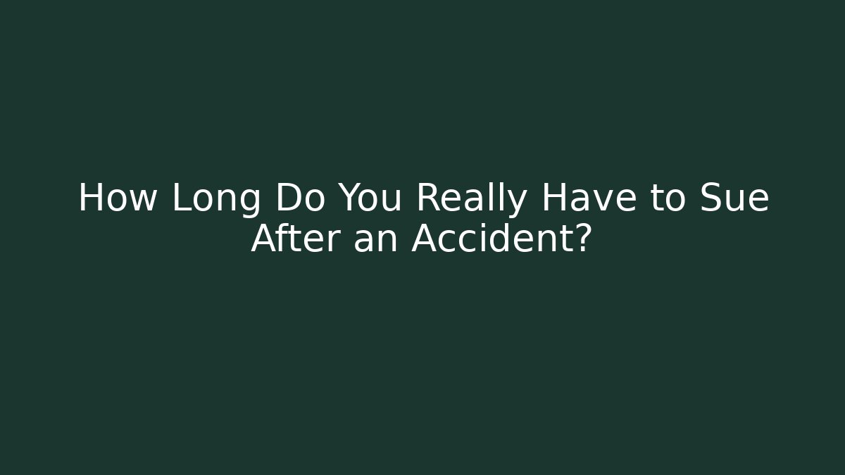 How Long Do You Really Have to Sue After an Accident?