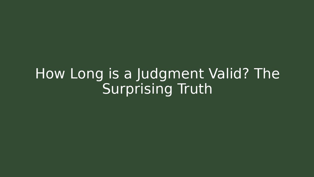 How Long is a Judgment Valid? The Surprising Truth