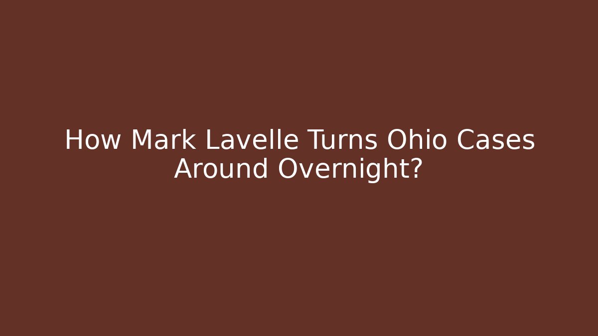 How Mark Lavelle Turns Ohio Cases Around Overnight? - WealthxGroup