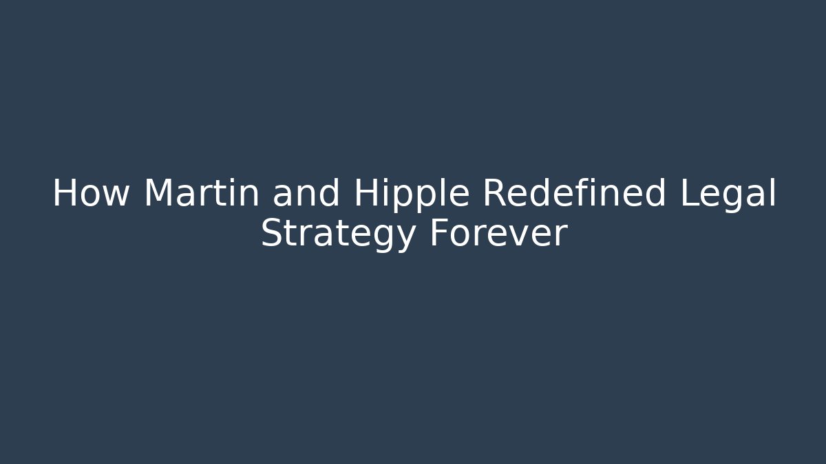 How Martin and Hipple Redefined Legal Strategy Forever - WealthxGroup