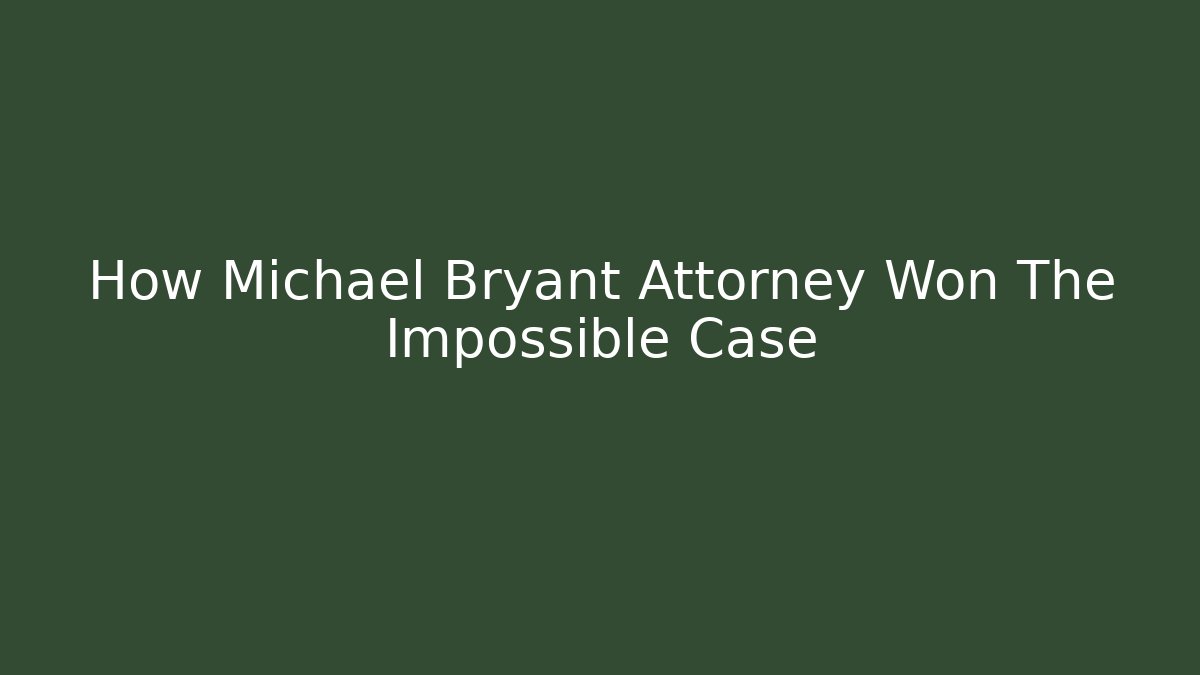 How Michael Bryant Attorney Won The Impossible Case