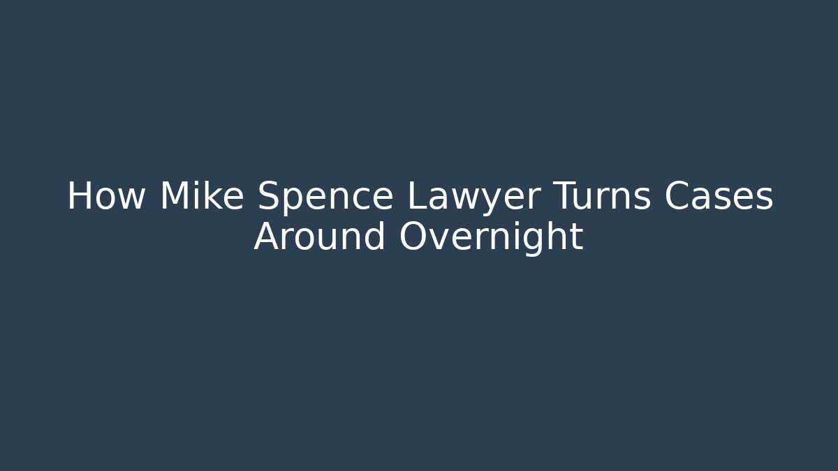 How Mike Spence Lawyer Turns Cases Around Overnight - WealthxGroup