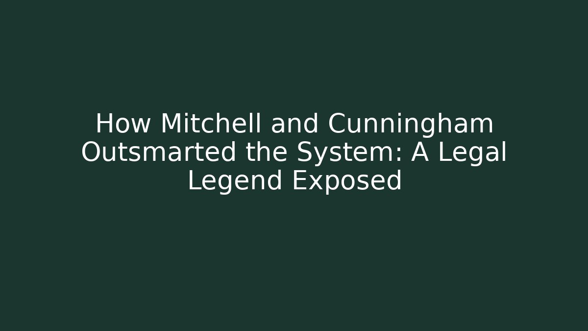 How Mitchell and Cunningham Outsmarted the System: A Legal Legend Exposed