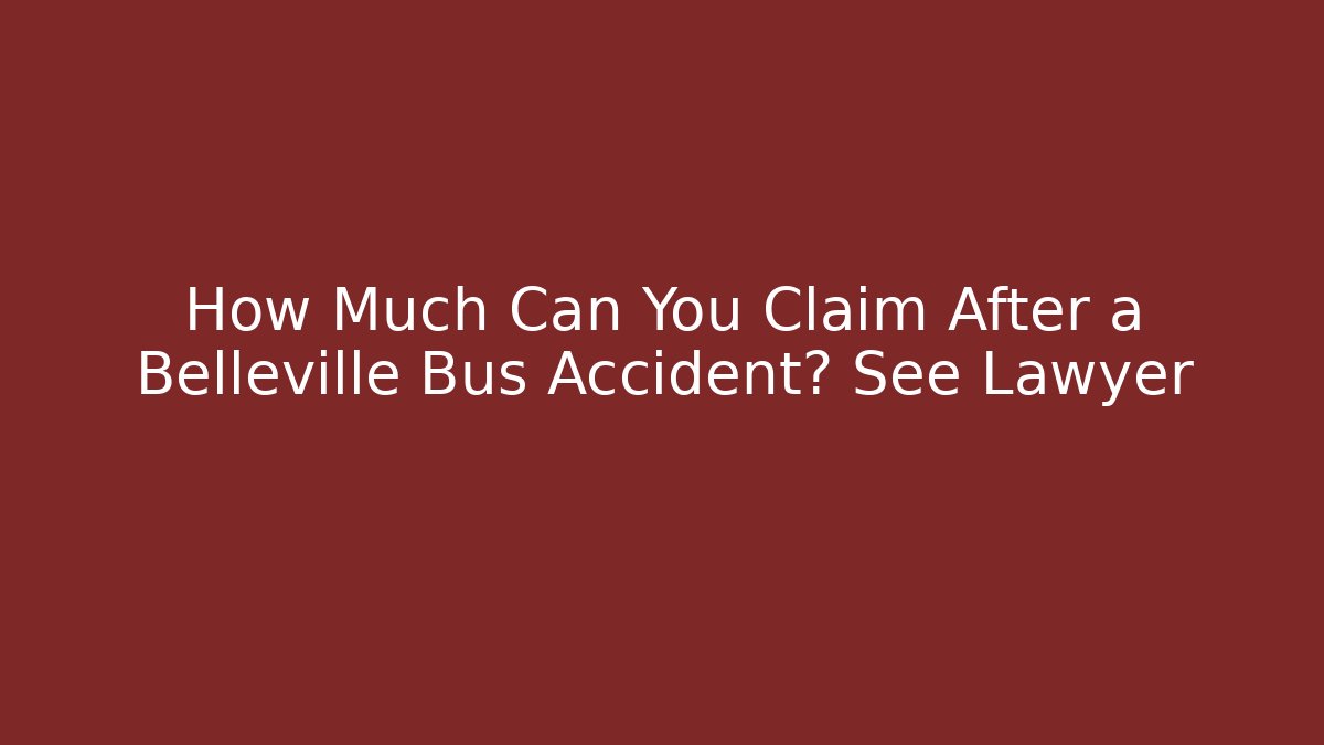 How Much Can You Claim After a Belleville Bus Accident? See Lawyer