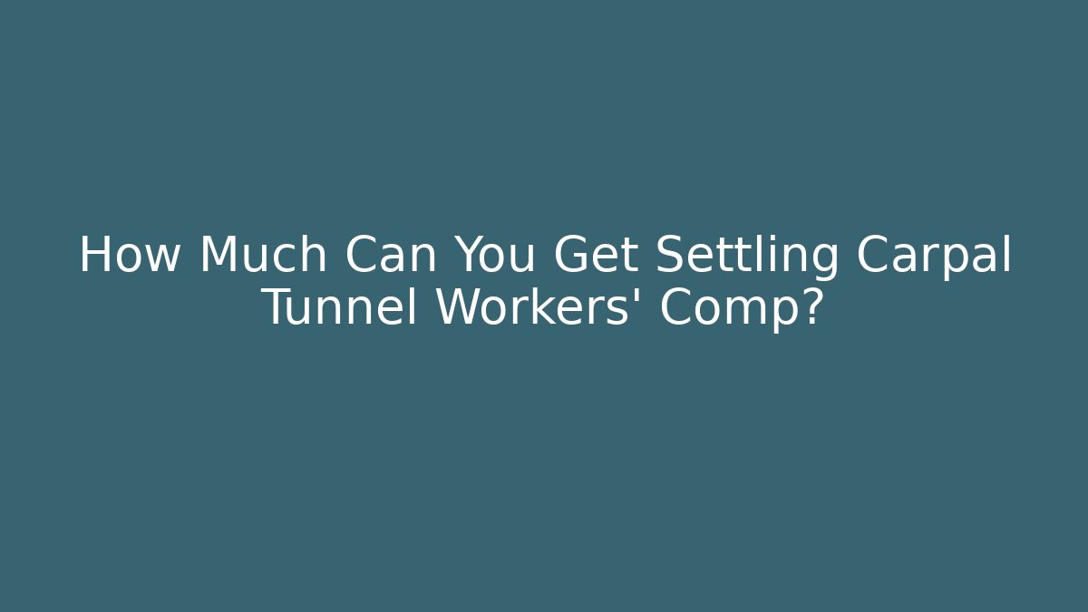 How Much Can You Get Settling Carpal Tunnel Workers' Comp? - WealthxGroup