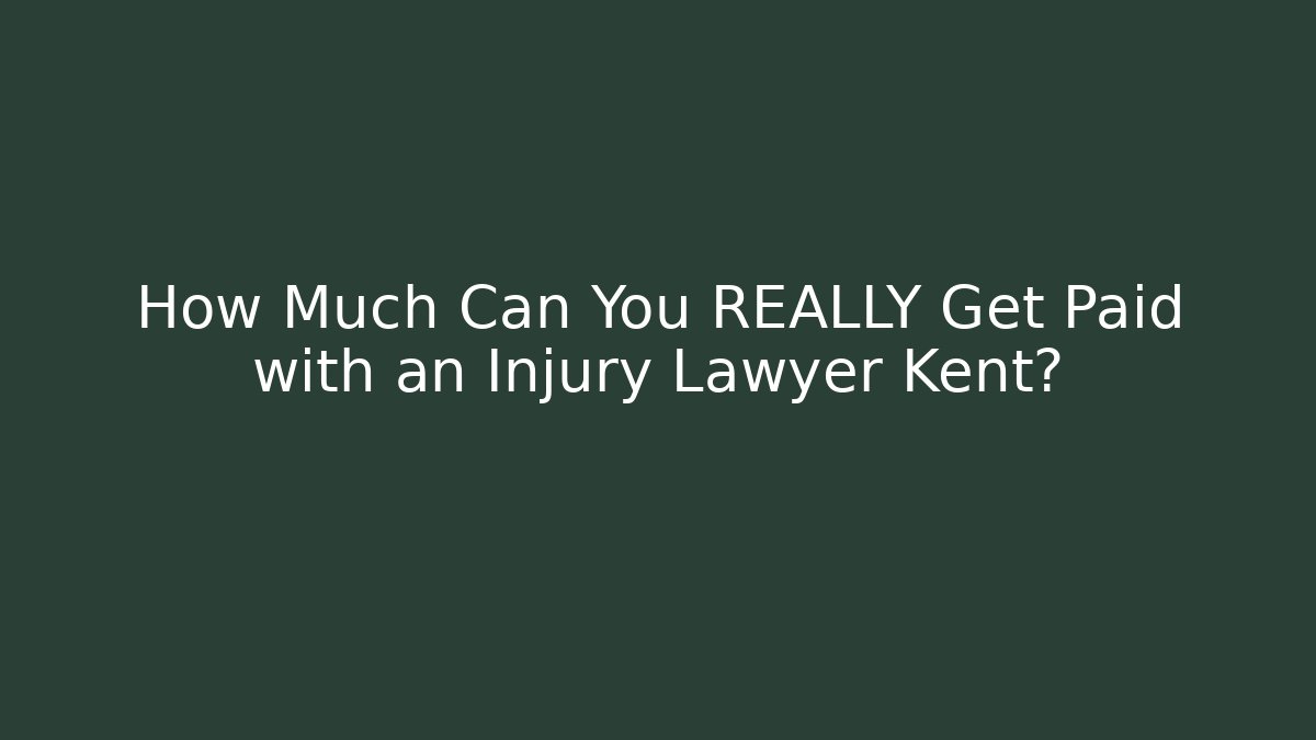 How Much Can You REALLY Get Paid with an Injury Lawyer Kent?