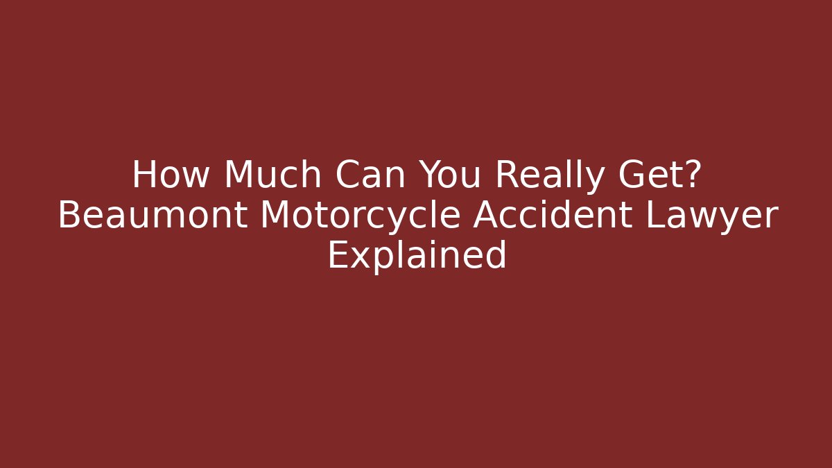 How Much Can You Really Get? Beaumont Motorcycle Accident Lawyer Explained - WealthxGroup