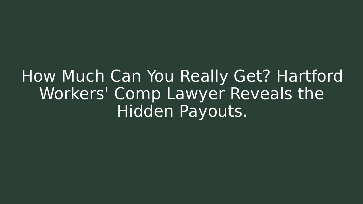 How Much Can You Really Get? Hartford Workers’ Comp Lawyer Reveals the Hidden Payouts.