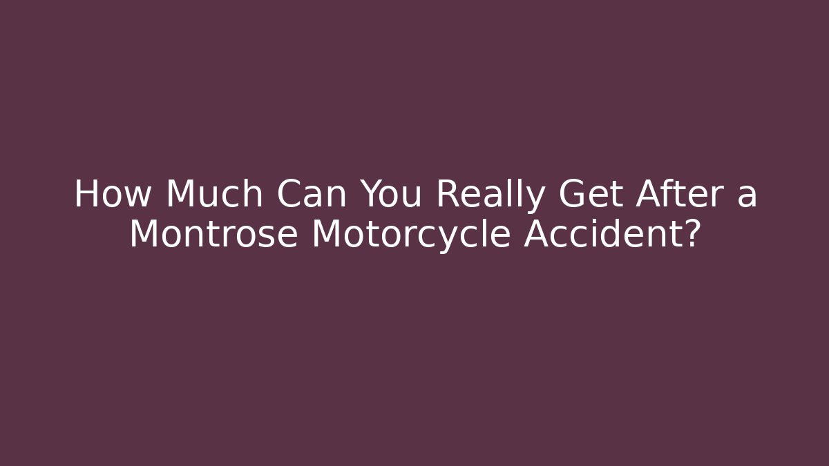 How Much Can You Really Get After a Montrose Motorcycle Accident? - WealthxGroup