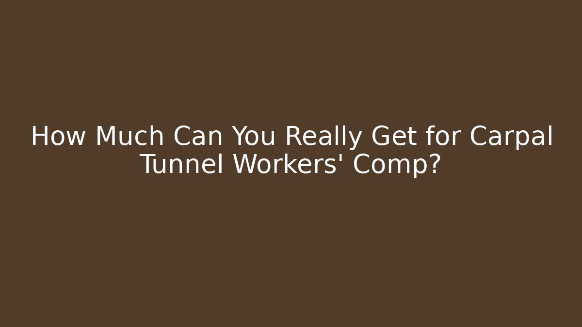 How Much Can You Really Get for Carpal Tunnel Workers' Comp? - WealthxGroup
