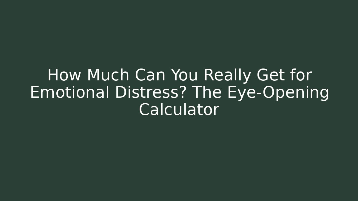 How Much Can You Really Get for Emotional Distress? The Eye-Opening Calculator - WealthxGroup