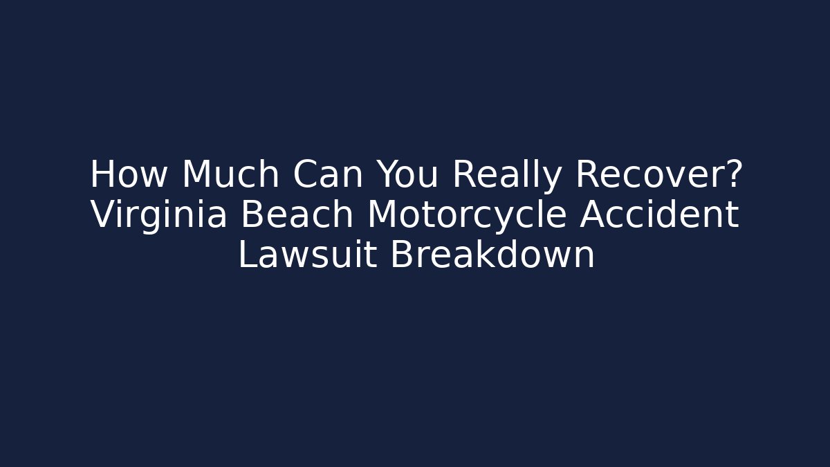 How Much Can You Really Recover? Virginia Beach Motorcycle Accident Lawsuit Breakdown