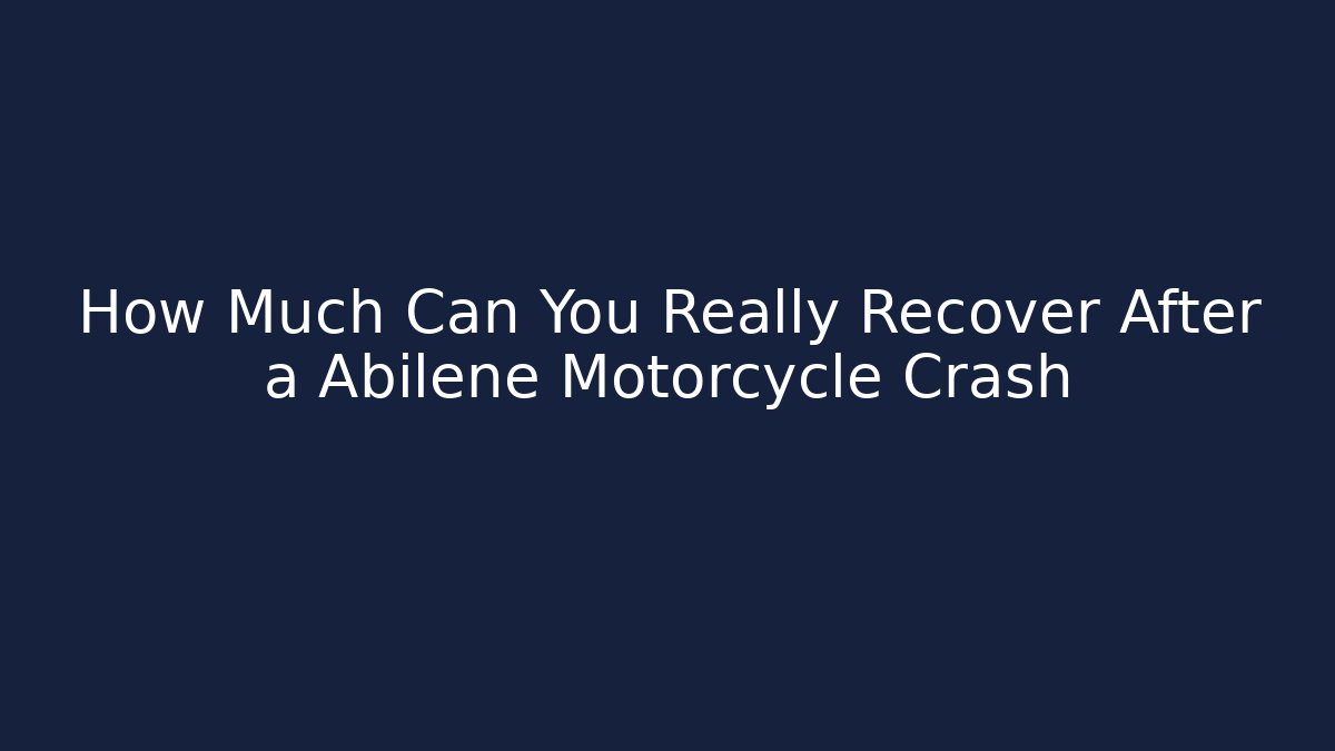 How Much Can You Really Recover After a Abilene Motorcycle Crash