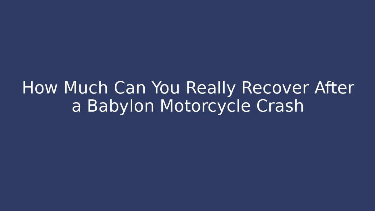 How Much Can You Really Recover After a Babylon Motorcycle Crash