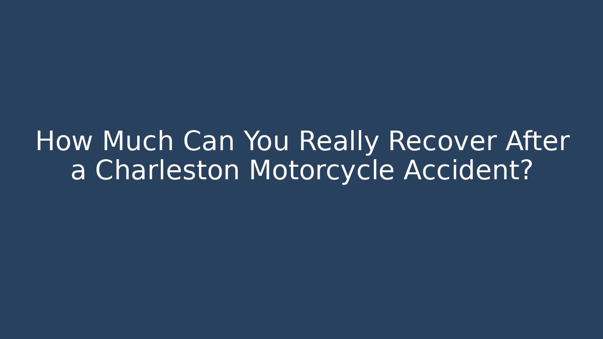 How Much Can You Really Recover After a Charleston Motorcycle Accident?