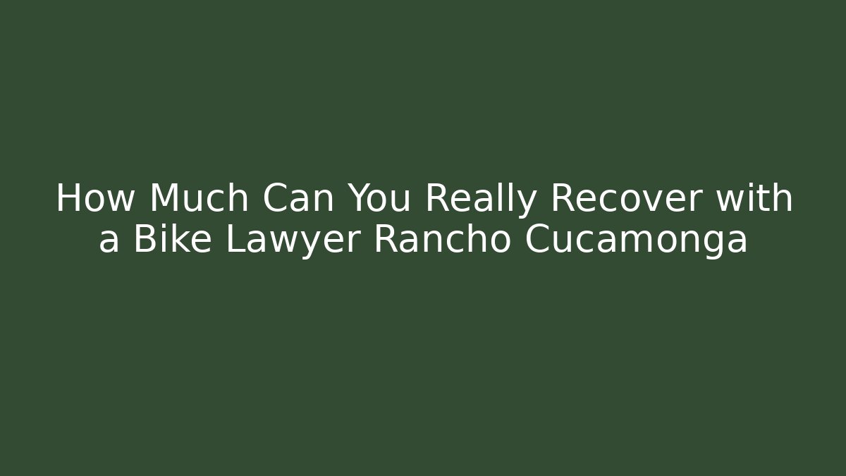 How Much Can You Really Recover with a Bike Lawyer Rancho Cucamonga