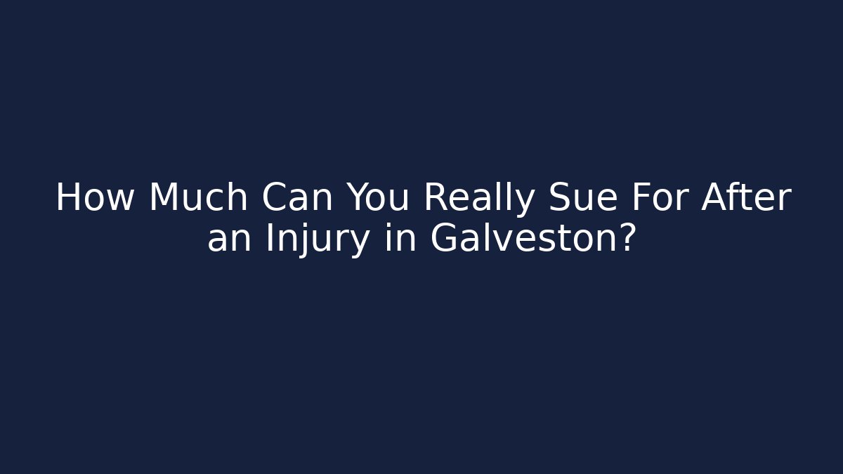 How Much Can You Really Sue For After an Injury in Galveston?