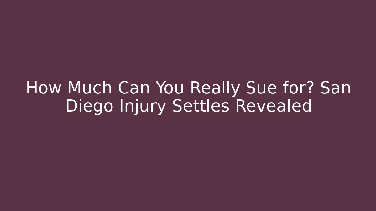 How Much Can You Really Sue for? San Diego Injury Settles Revealed
