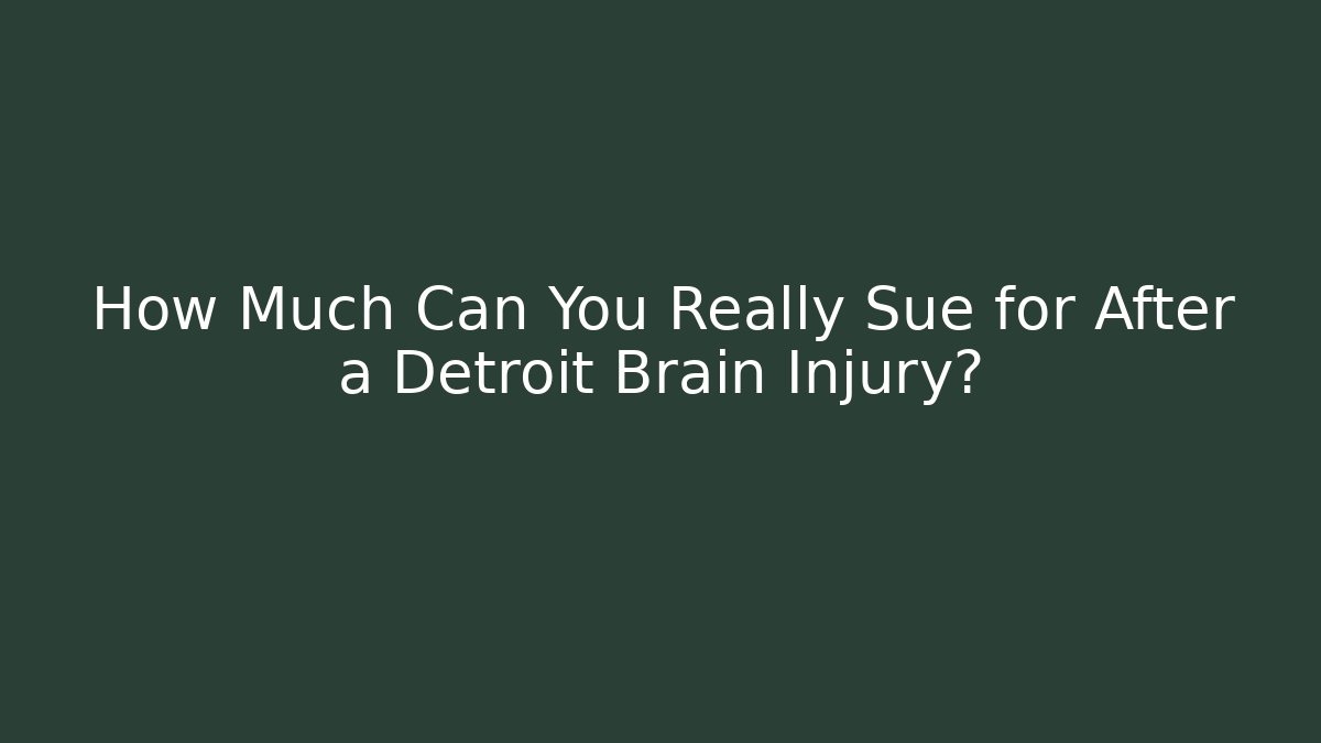 How Much Can You Really Sue for After a Detroit Brain Injury? - WealthxGroup