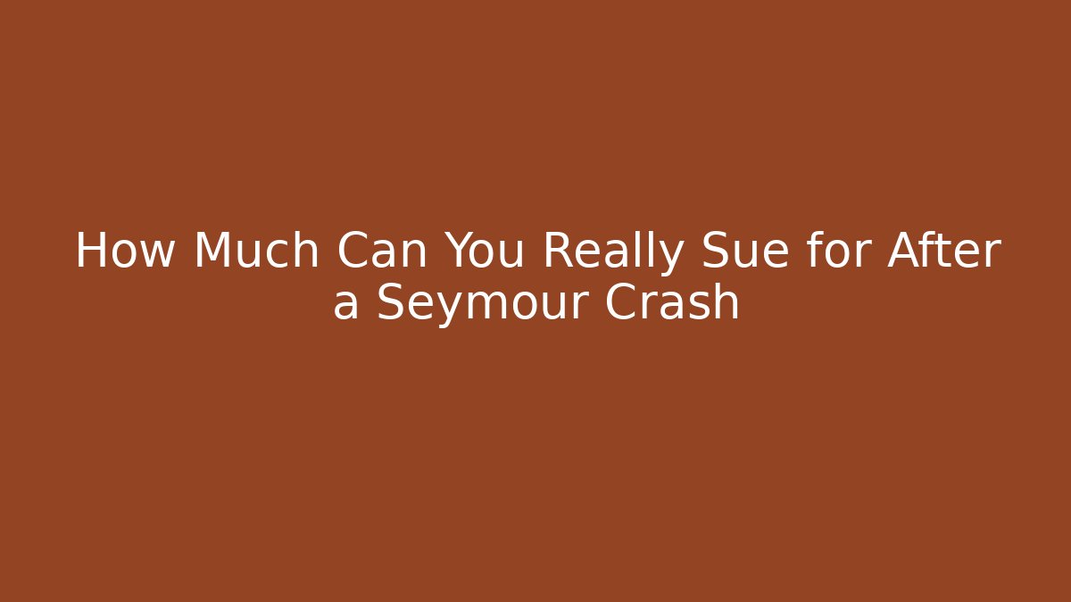 How Much Can You Really Sue for After a Seymour Crash