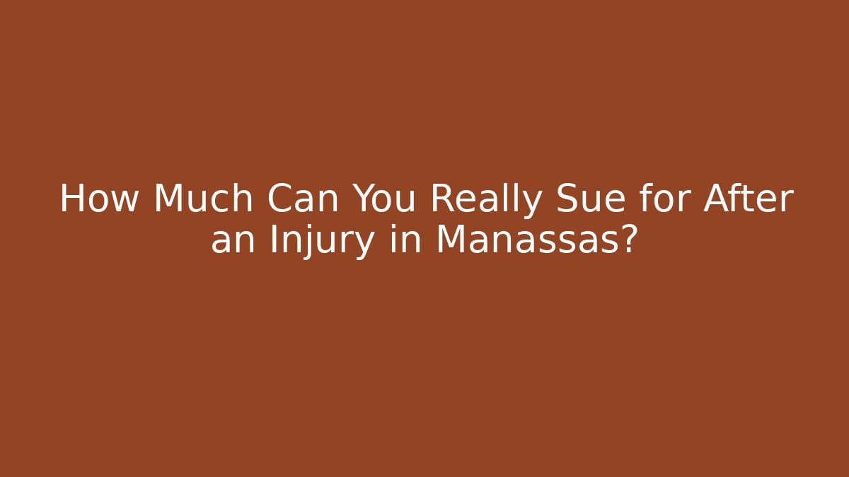 How Much Can You Really Sue for After an Injury in Manassas?