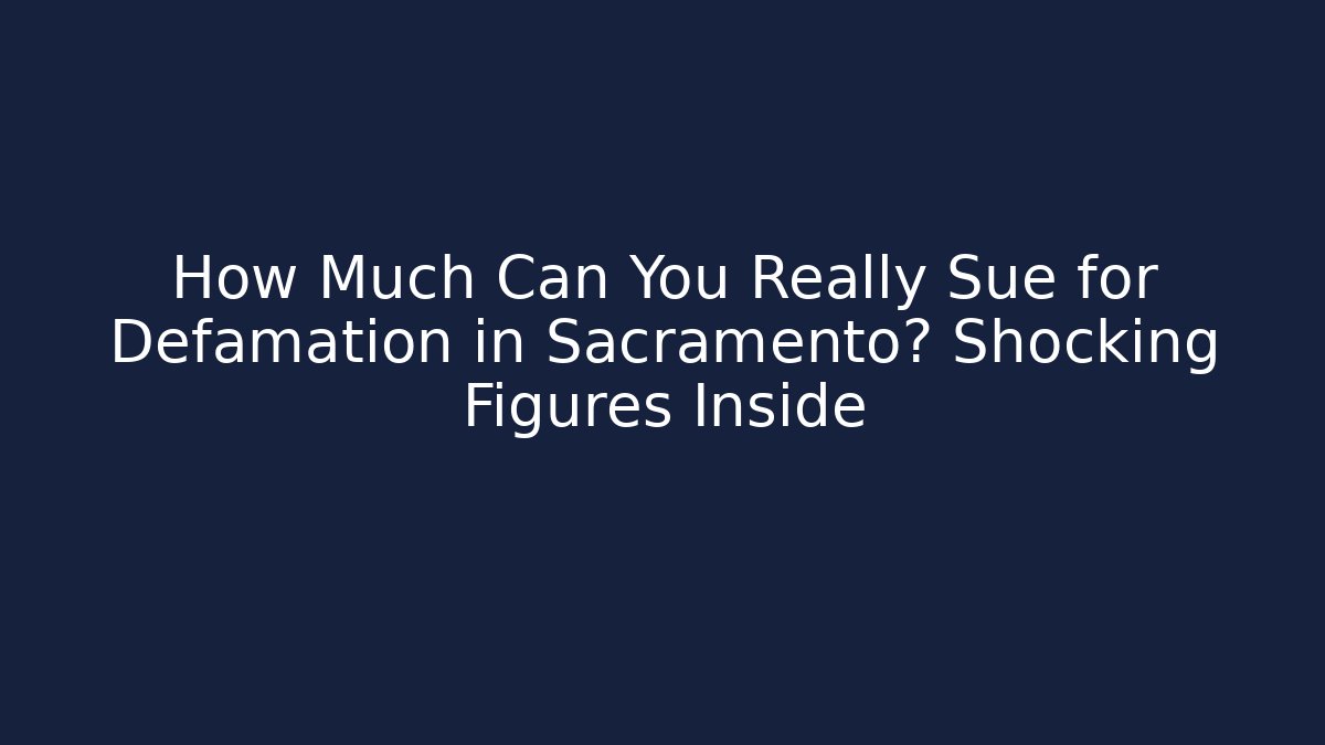 How Much Can You Really Sue for Defamation in Sacramento? Shocking Figures Inside