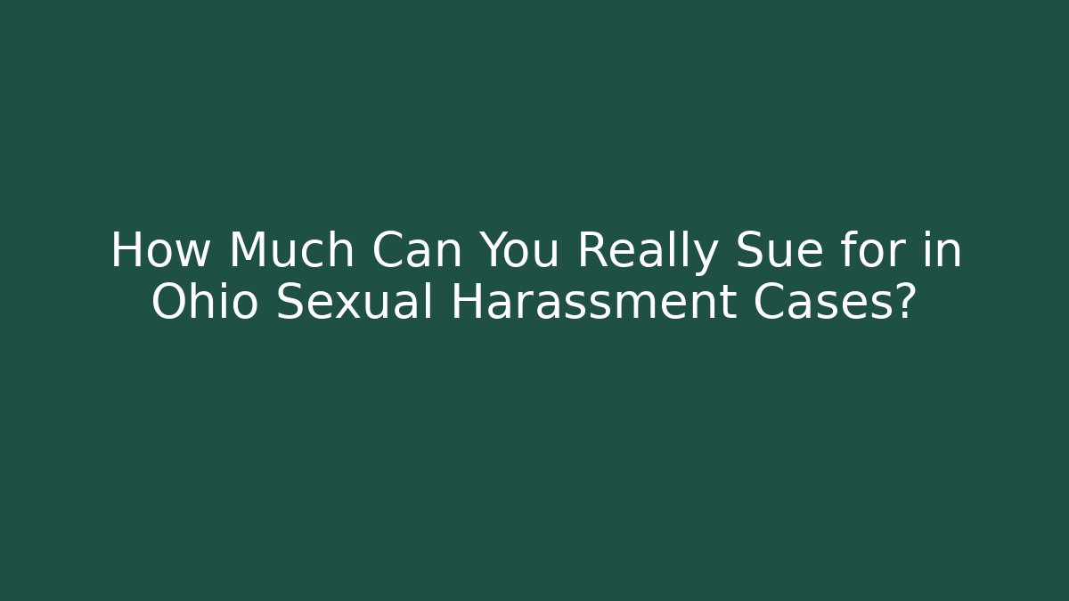 How Much Can You Really Sue for in Ohio Sexual Harassment Cases?