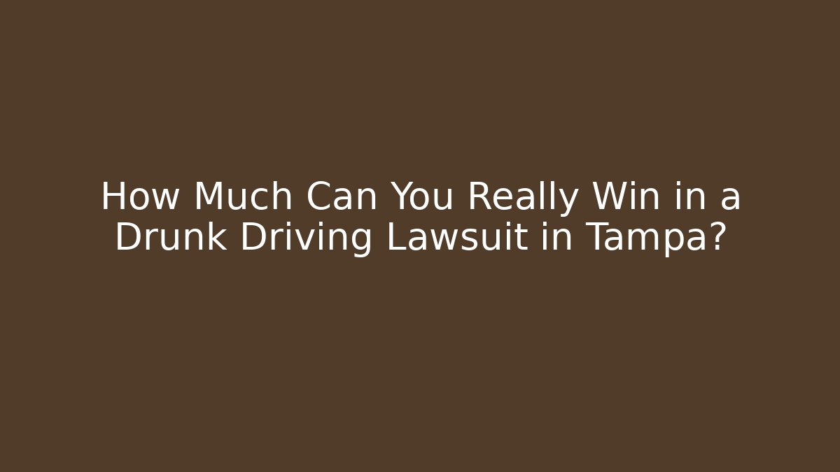 How Much Can You Really Win in a Drunk Driving Lawsuit in Tampa?