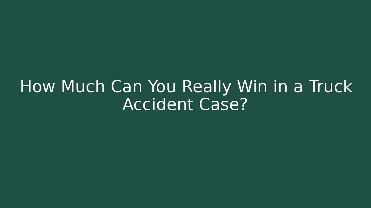 How Much Can You Really Win in a Truck Accident Case? - WealthxGroup