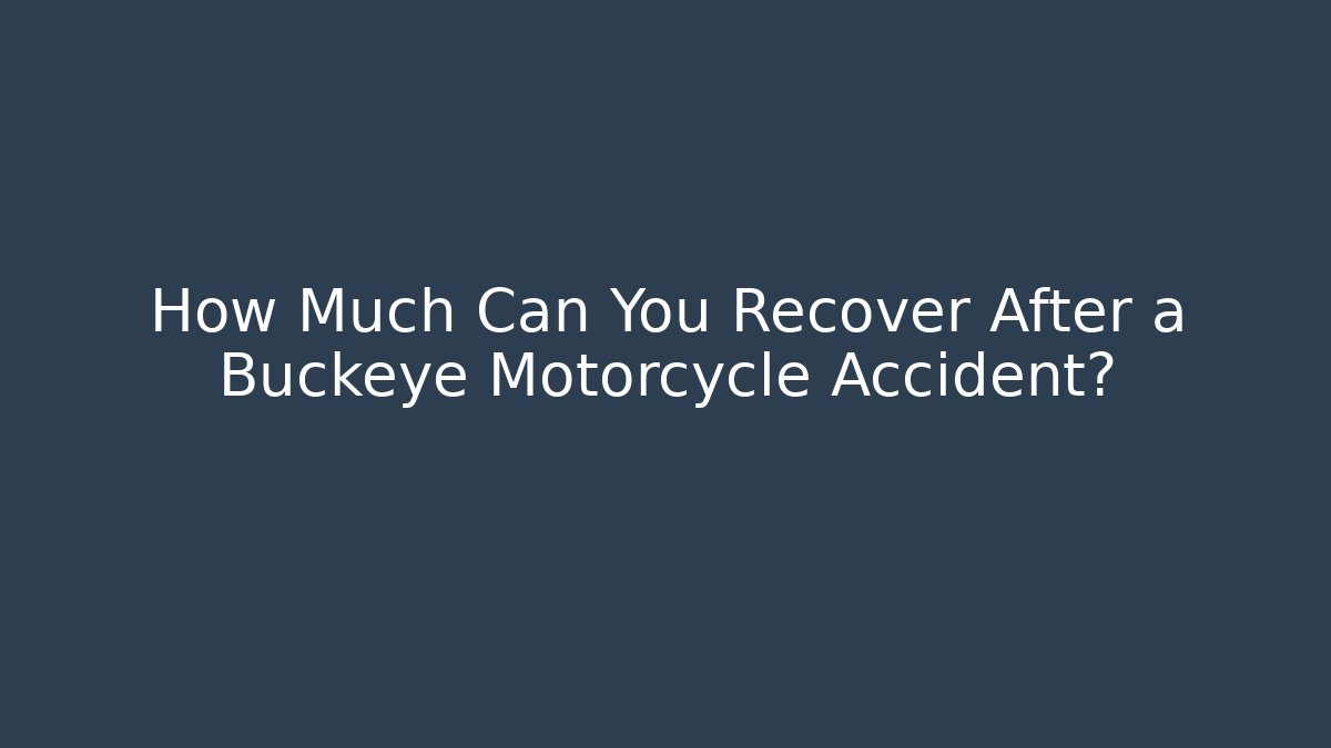 How Much Can You Recover After a Buckeye Motorcycle Accident?