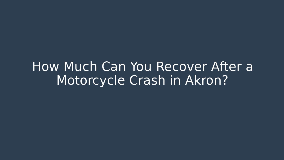 How Much Can You Recover After a Motorcycle Crash in Akron?