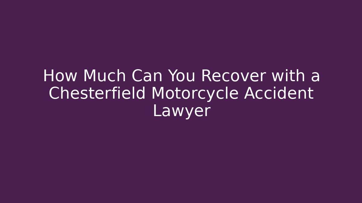 How Much Can You Recover with a Chesterfield Motorcycle Accident Lawyer - WealthxGroup