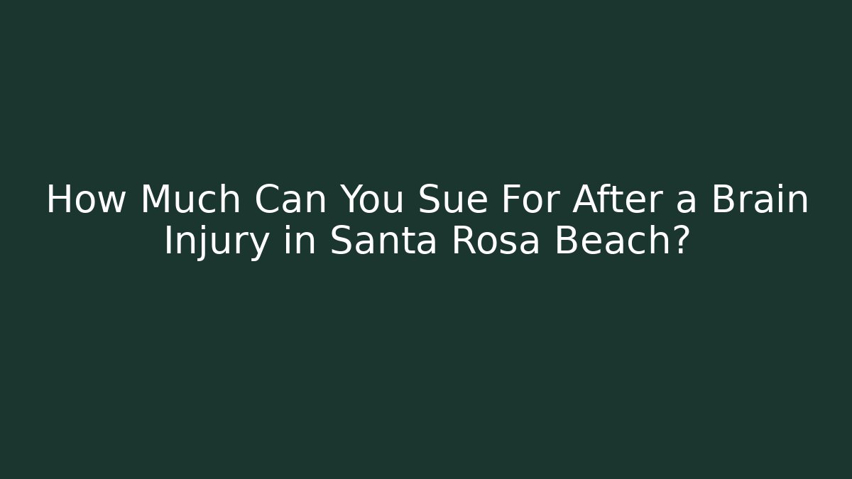 How Much Can You Sue For After a Brain Injury in Santa Rosa Beach?