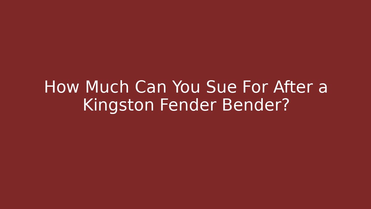 How Much Can You Sue For After a Kingston Fender Bender?