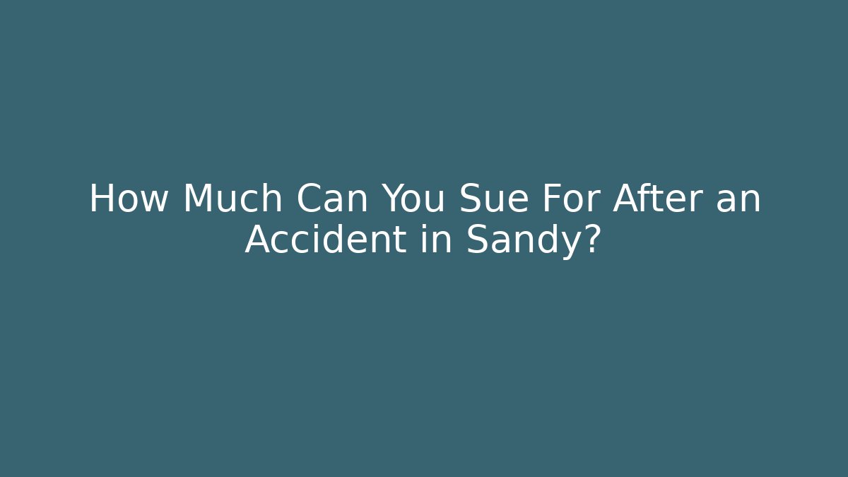 How Much Can You Sue For After an Accident in Sandy?