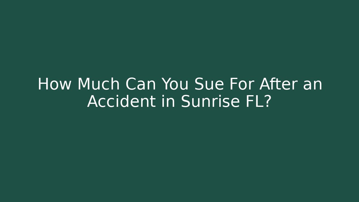 How Much Can You Sue For After an Accident in Sunrise FL?