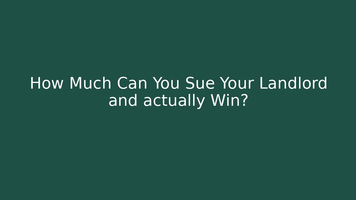 How Much Can You Sue Your Landlord and actually Win?