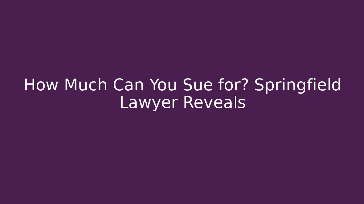 How Much Can You Sue for? Springfield Lawyer Reveals - WealthxGroup