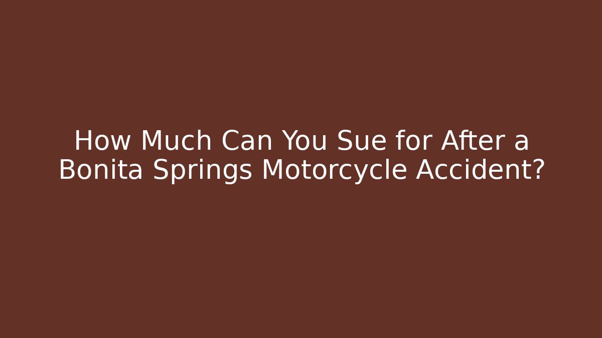 How Much Can You Sue for After a Bonita Springs Motorcycle Accident?