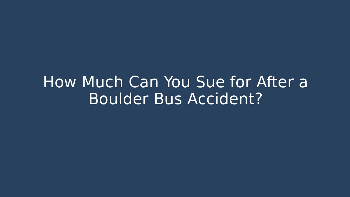 How Much Can You Sue for After a Boulder Bus Accident?