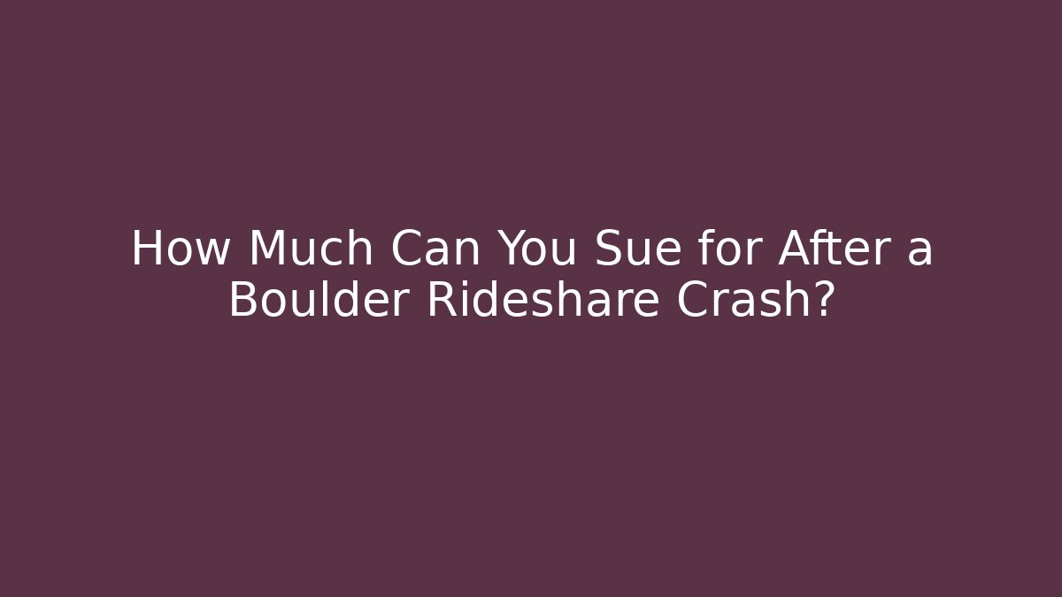 How Much Can You Sue for After a Boulder Rideshare Crash? - WealthxGroup