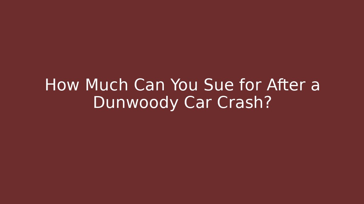 How Much Can You Sue for After a Dunwoody Car Crash? - WealthxGroup