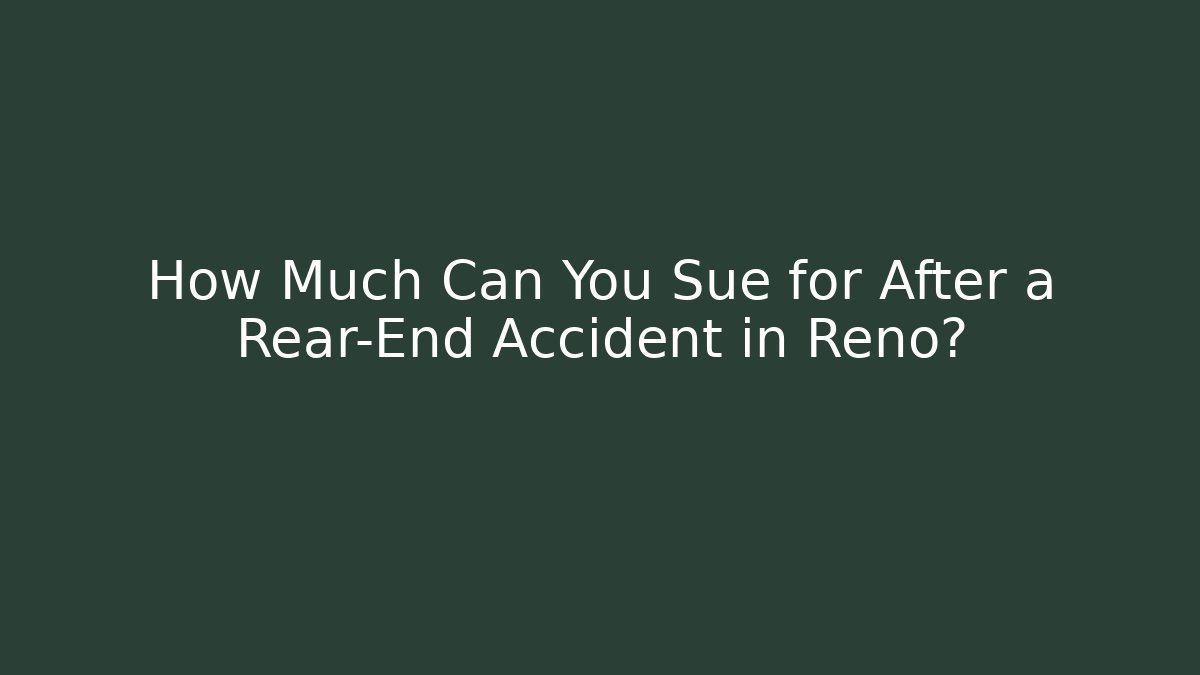 How Much Can You Sue for After a Rear-End Accident in Reno?