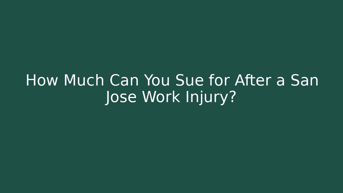 How Much Can You Sue for After a San Jose Work Injury?